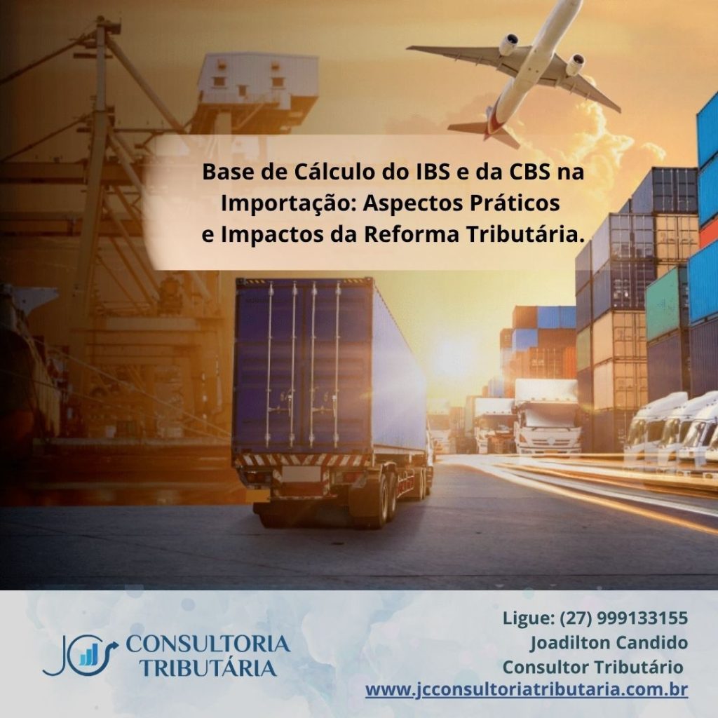Base de Cálculo do IBS e da CBS na Importação: Aspectos Práticos e ...