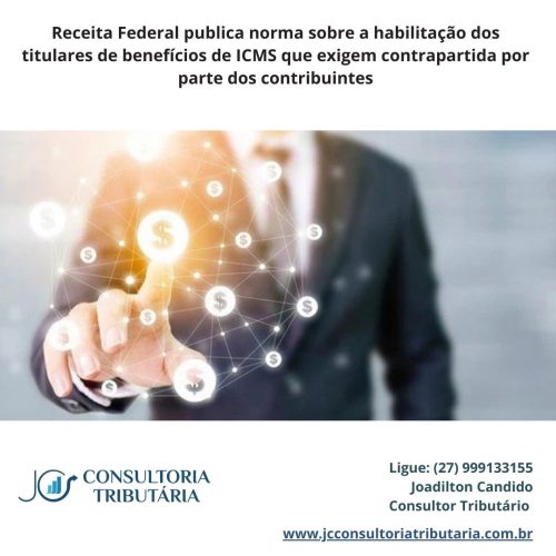 Receita Federal publica norma sobre a habilitação dos titulares de benefícios de ICMS que exigem contrapartida por parte dos contribuintes